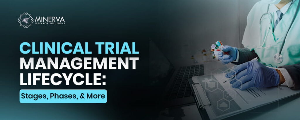 Clinical Trial Management Lifecycle