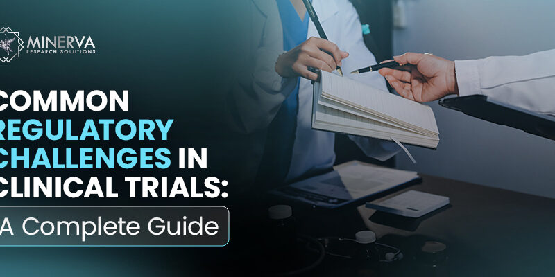 Common Regulatory Challenges in Clinical Trials