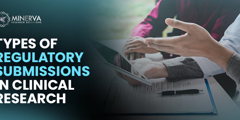 Types of Regulatory Submissions in Clinical Research