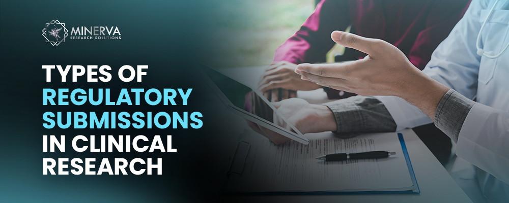 Types of Regulatory Submissions in Clinical Research